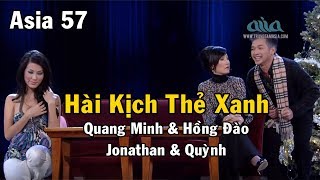 Hài kịch Thẻ Xanh | Quang Minh & Hồng Đào & Jonathan & Quỳnh | Asia 57