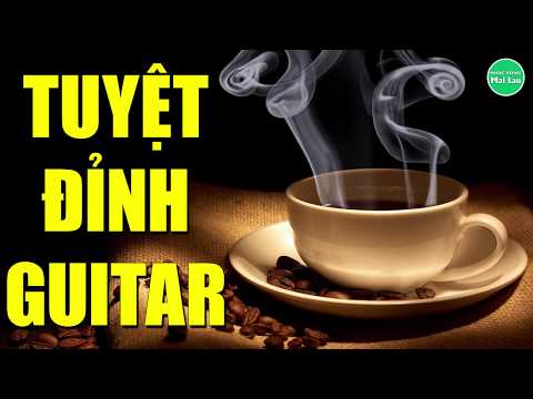 Tuyệt Đỉnh Guitar | Nhạc Hòa Tấu Không Lời Hay Nhất Mọi Thời Đại | Nhạc Sống Mai Lan