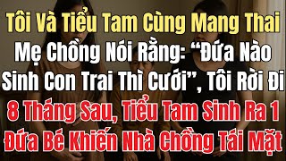 Tôi Và Tiểu Tam Cùng Mang Thai, Mẹ Chồng Nói: “Đứa Nào Sinh Con Trai Thì Cưới”, Tôi Rời Đi Trong Đêm
