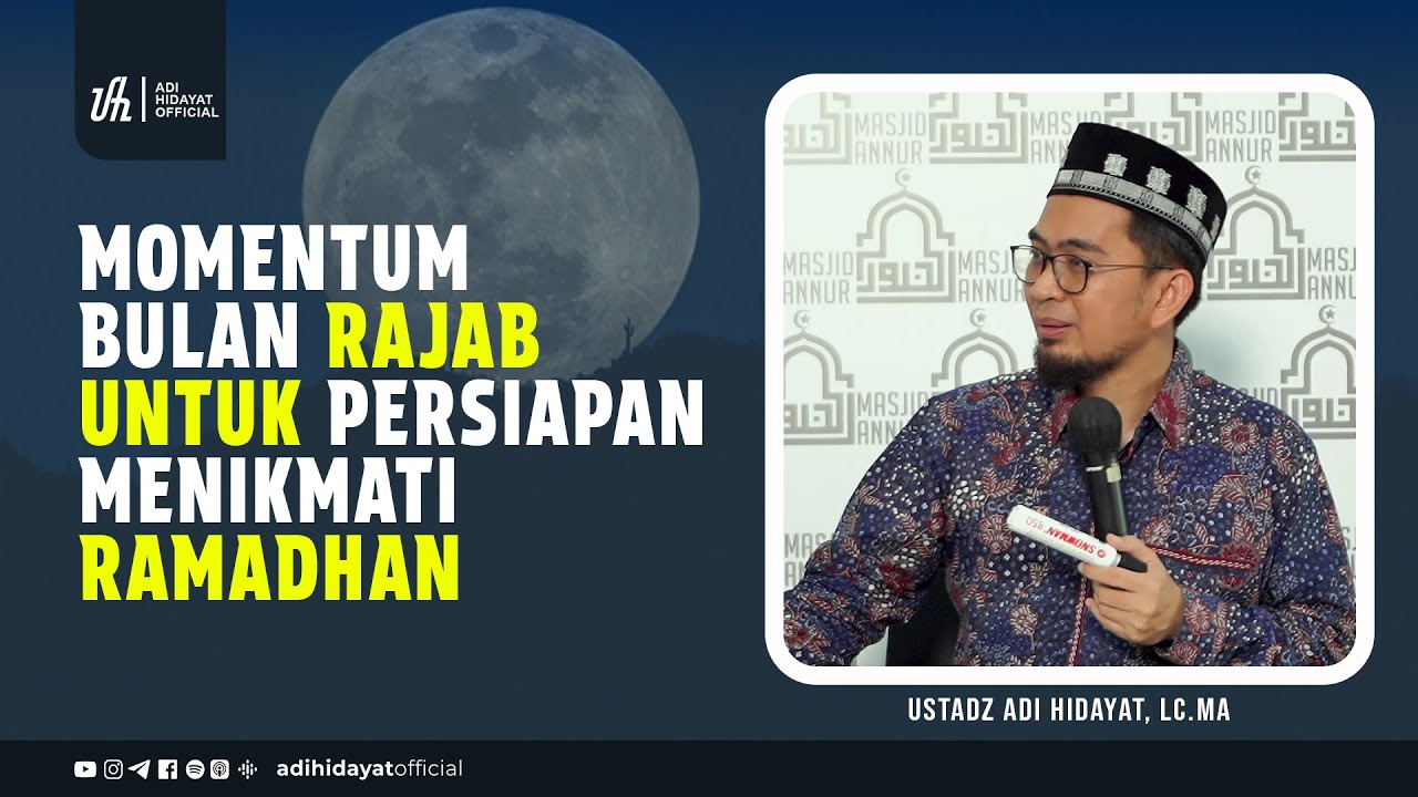 Momentum Bulan Rajab untuk Persiapan Menikmati Ramadhan - Ustadz Adi Hidayat