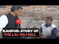 Kanpurs Landmark Lal Imli Mills Decline: Former Workers Now Hawkers