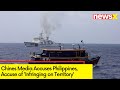 Chines Media Accuses Philippines | Accuse of Infringing on Territory | NewsX