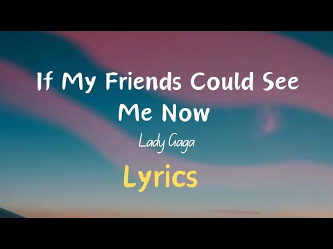 Lady Gaga - If My Friends Could See Me Now ( Lyrics )