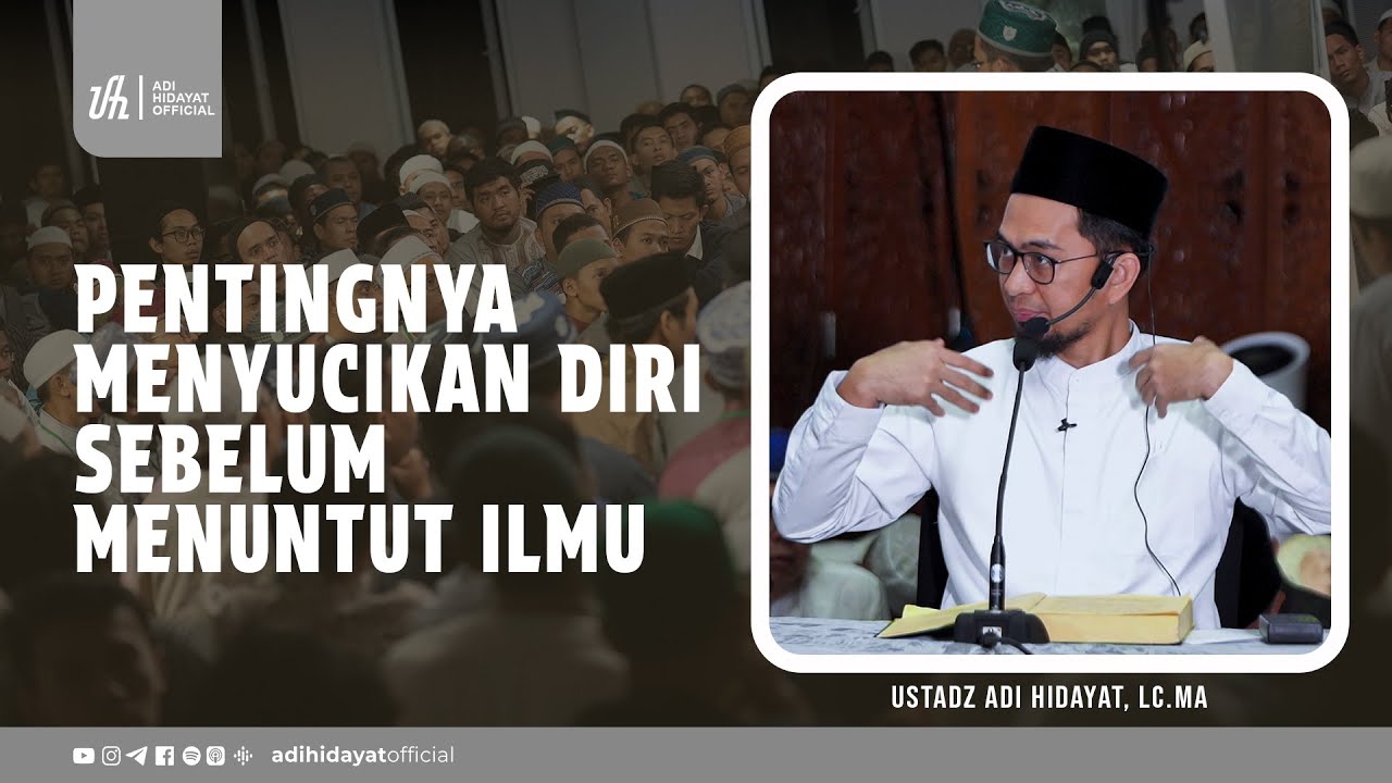 Pentingnya Menyucikan Diri Sebelum Menuntut Ilmu Ustadz Adi Hidayat