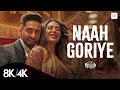 Naah Goriye - 8K4K Music Video  Ayushmann Khurrana  Sonam Bajwa  Harrdy Sandhu  B Praak  Jaani