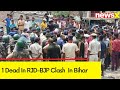 Clash Between RJD & BJP Workers In Chhapra | 1 Dead, 2 Critically Injured | NewsX