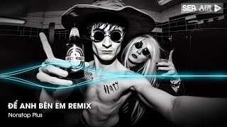 Nonstop TikTok 2025 - Để Anh Bên Em Remix ( Bản Hot TikTok ) - Nhạc Remix Hot Tiktok 2025