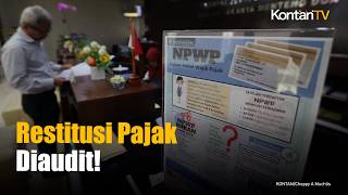 Restitusi Pajak Makin Diperiksa, Pemerintah Perketat Audit Wajib Pajak
