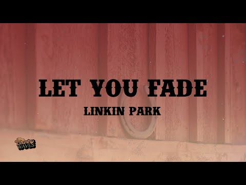 Let You Fade - Linkin Park (Lyrics)