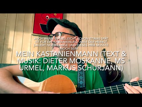 Mein Kastanienmann (Text & Musik: Markus Schürjann, MS Urmel, Dieter Moskanne) hier v. Jürgen Fastje