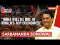 India will be one of worlds top economies | Sarbananda Sonowal | General Election 2024 | NewsX