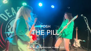 The Pill - Posh - Live 4k @ Dead Wax Digbeth, Birmingham, 9 April 2025