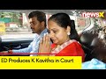 ED Produces K Kavitha in Court | Arrest Made in Liquor Probe | NewsX