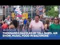Sail 250 Maryland dazzles thousands in Baltimore