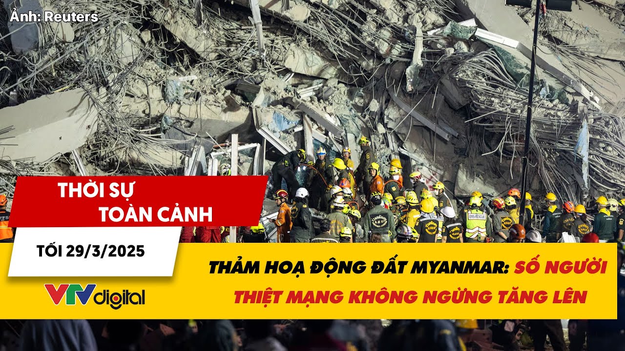 TSTC tối 29/3: Thảm hoạ động đất Myanmar: Số người thiệt mạng không ngừng tăng lên | VTV24