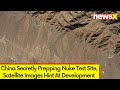 China Secretly Prepping Nuke Test Site | Satellite Images Hint At Development | NewsX