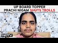 UP Topper Prachi Nigam | UP Board Topper Prachi Nigam Shuts Trolls: Even Chanakya Was...