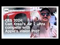 CES 2024: Can Xreals Air 2 Ultra compete with Apples Vision Pro?