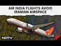 Iran News Today | Air India Flights Avoid Iranian Airspace Amid Rising Tensions In West Asia