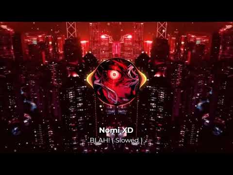 Nomi XD - BLAH! ( Slowed ) - Official Audio