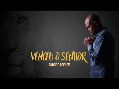 ANDRE FLORENCIO – VENCEU O SENHOR