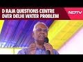 Delhi Water Crisis | CPI Supports Delhi Water Minister Atishi On Water Crisis: D Raja