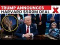 Trump Harvard Settlement: Trump Announces $500 Million Settlement With Harvard | NewsX