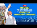 LIVE: PM Modi Inaugurates, Dedicates & Lays Foundation Stone of Projects in Sangareddy, Telangana
