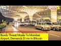 Bomb Threat Made To Mumbai Airport | Demands $1 mn In Bitcoin | NewsX