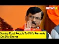 People are with Uddhav Thackeray in this election | Sanjay Raut Reacts To PMs Remarks | NewsX