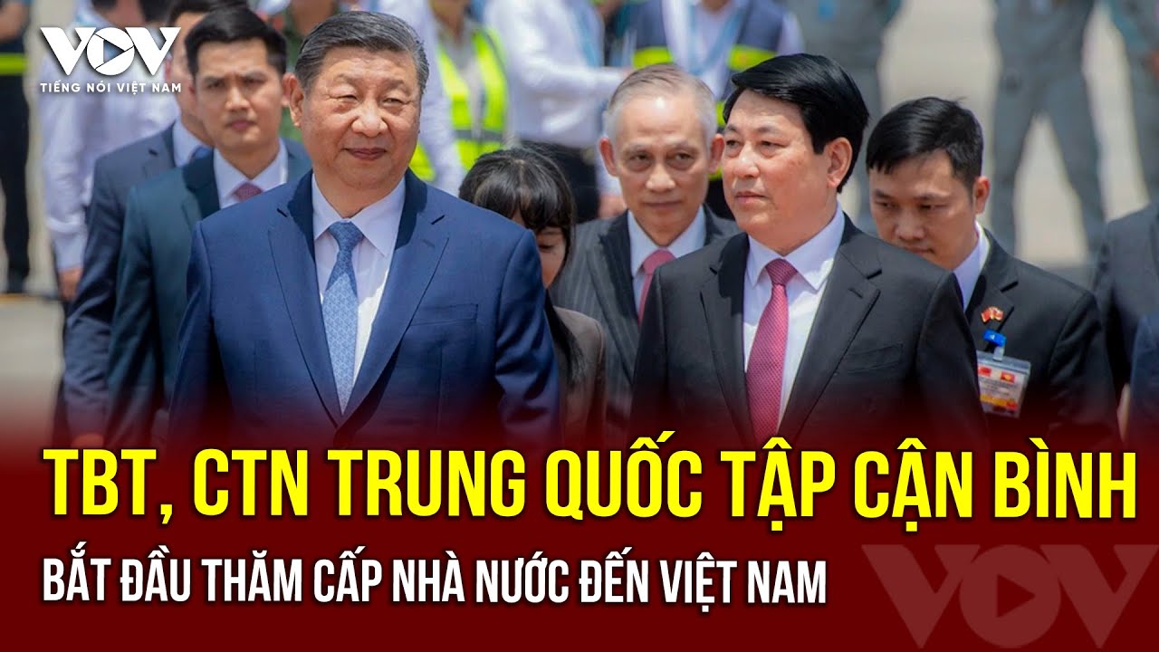 🔴 Tổng Bí thư, Chủ tịch nước Trung Quốc Tập Cận Bình bắt đầu thăm cấp Nhà nước đến Việt Nam