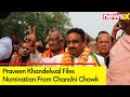 BJP will win Chandni Chowk | Praveen Khandelwal to File Nomination From Chandni Chowk | Exclusive
