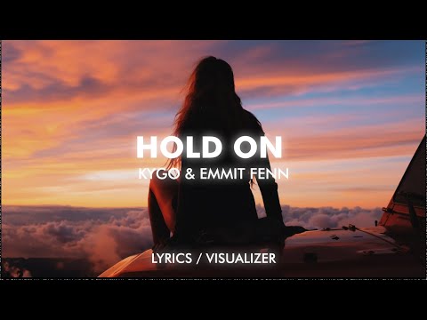 Kygo & Emmit Fenn - Hold On (Lyrics/Visualizer)