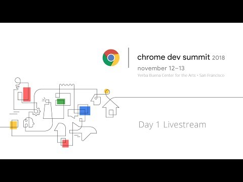 Chrome Dev Summit 2018 - Day 1 Livestream