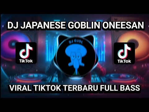 DJ JAPANESE GOBLIN ONEESAN || VIRAL TIKTOK TERBARU 2023