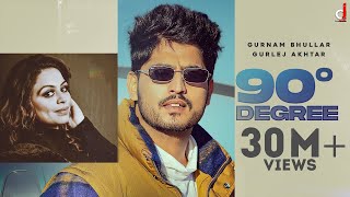 90 Degree Gurnam Bhullar Ft Gurlez Akhtar | Punjabi Song