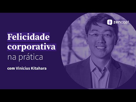 Felicidade corporativa Vinicius Kitahara | Zencast