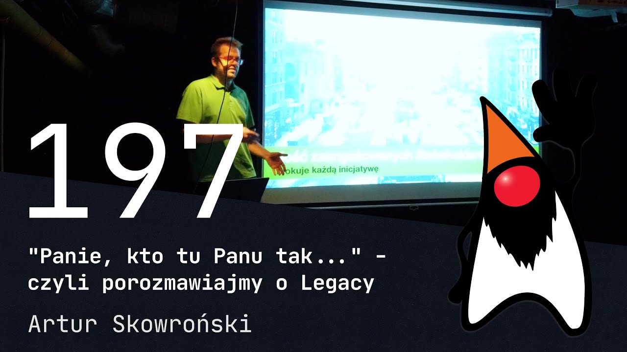 197. Wrocław JUG - "Panie, kto tu Panu tak..." - czyli porozmawiajmy o Legacy - Artur Skowroński
