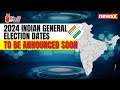 2024 Indian General Election Dates to be Announced Soon | Big Announcement Expected Soon | NewsX