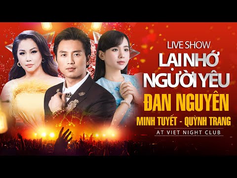Liveshow Lại Nhớ Người Yêu | Đan Nguyên, Quỳnh Trang, Minh Tuyết - at Viet Night Club