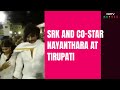 Shah Rukh Khan, Nayanthara Visit Tirupati Ahead Of Jawans Release