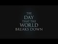 The Day That The World Breaks Down