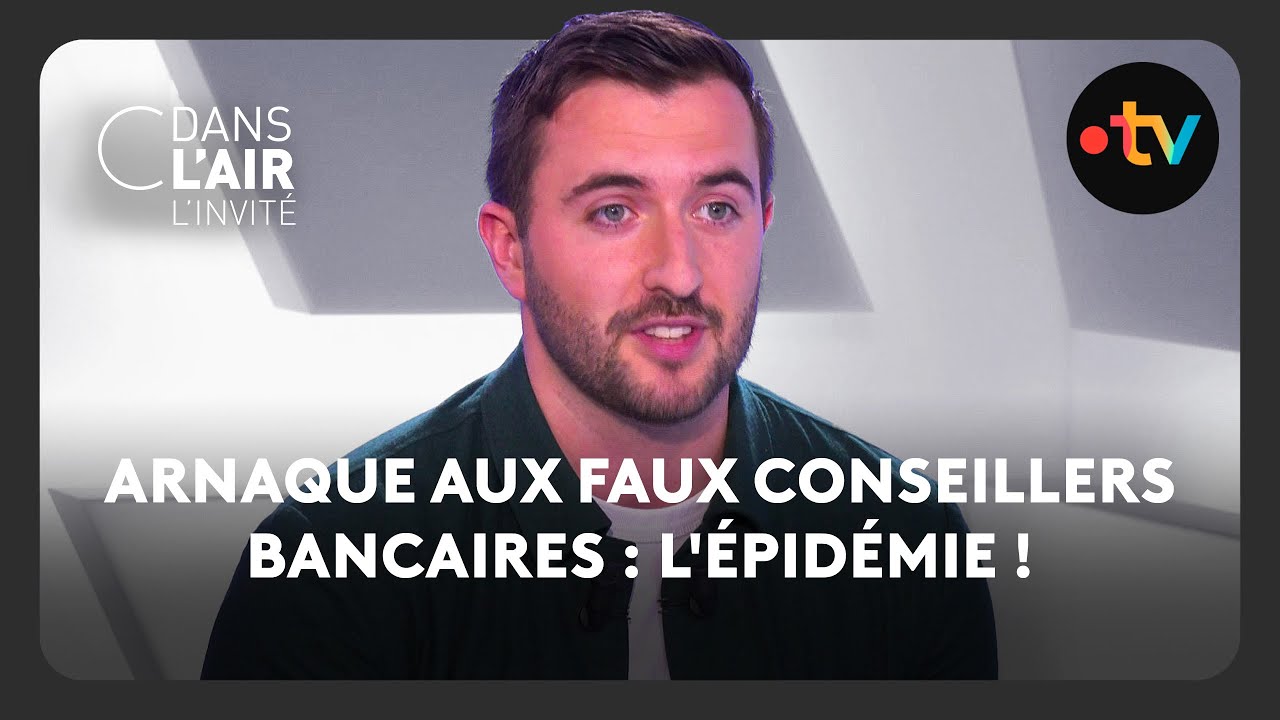 Arnaque aux faux conseillers bancaires : l'épidémie ! - C dans l’air - l’invité - 29.05.2025