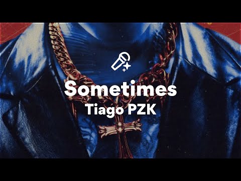 Tiago PZK, Sometimes (Letra/Lyrics)