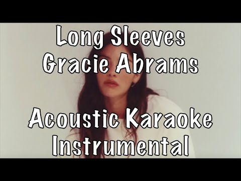 Gracie Abrams - Long Sleeves acoustic karaoke instrumental