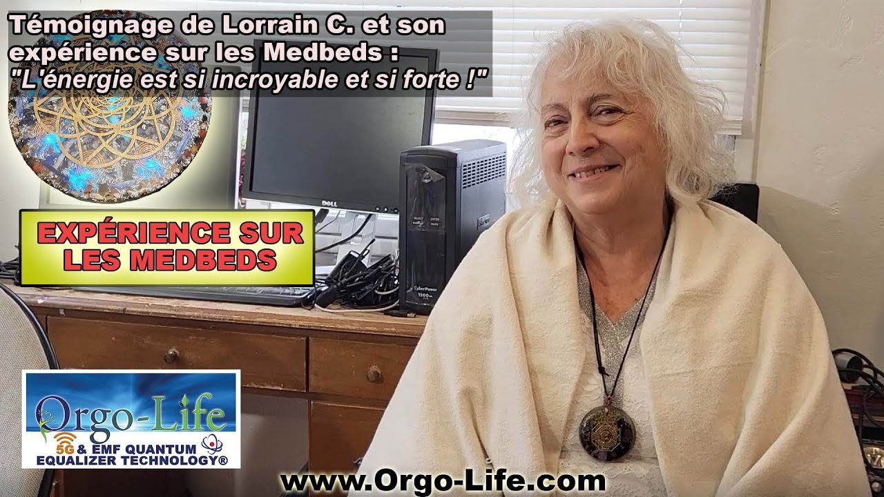 Témoignage sur les Medbeds Quantiques Énergétiques Orgo-Life®, avec Lorraine, région du Mont-Orford