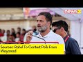 Sources: Rahul To Contest Polls From Wayanad | After Left Fields Annie Raja From Wayanad | NewsX