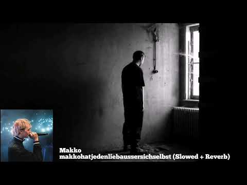 [Slowed + Reverb] makko - makkohatjedenliebaussersichselbst