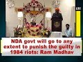 Centre bent upon punishing guilty in 1984 riots: Ram Madhav