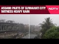 Assam Rainfall | Parts Of Guwahati City Witness Heavy Rain, Widespread Power Outages
